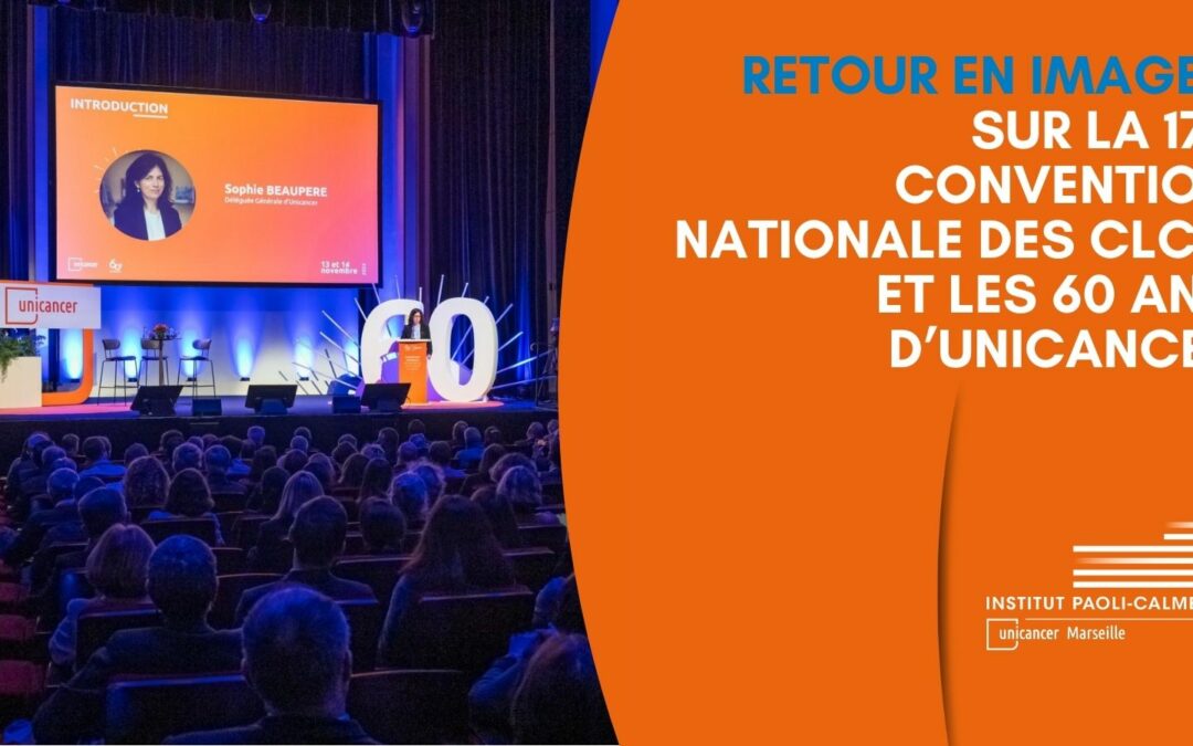 Retour en images sur la 17e Convention nationale des CLCC et les 60 ans d’Unicancer